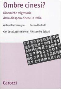 Ombre cinesi? Dinamiche migratorie della diaspora cinese - Angela Caccagno, Renzo Rastrelli, Alessandro Salvati - Libro Carocci 2008, Studi economici e sociali Carocci | Libraccio.it