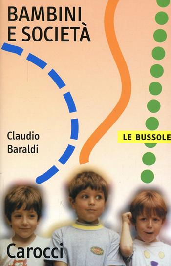 Bambini e società - Claudio Baraldi - Libro Carocci 2008, Le bussole | Libraccio.it