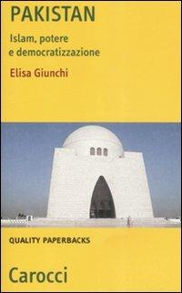 Pakistan. Islam, potere e democratizzazione - Elisa Giunchi - Libro Carocci 2009, Quality paperbacks | Libraccio.it