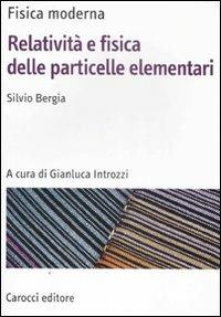 Fisica moderna. Relatività e fisica delle particelle elementari - Silvio Bergia - Libro Carocci 2009, Manuali universitari | Libraccio.it