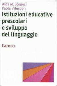 Istituzioni educative prescolari e sviluppo del linguaggio - Alda M. Scopesi, Paola Viterbori - Libro Carocci 2008, Dimensioni della psicologia | Libraccio.it