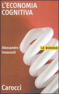 L' economia cognitiva - Alessandro Innocenti - Libro Carocci 2009, Le bussole | Libraccio.it