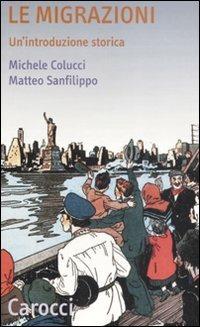 Le migrazioni. Un'introduzione storica - Michele Colucci, Matteo Sanfilippo - Libro Carocci 2009, Quality paperbacks | Libraccio.it