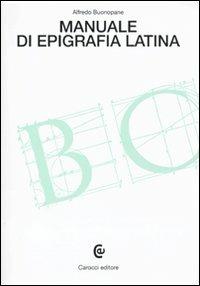 Manuale di epigrafia latina - Alfredo Buonopane - Libro Carocci 2009, Beni culturali | Libraccio.it