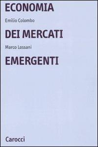 Economia dei mercati emergenti - Emilio Colombo, Marco Lossani - Libro Carocci 2009, Università | Libraccio.it