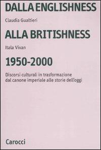 Dalla englishness alla britishness, 1950-2000. Discorsi culturali in trasformazione dal canone imperiale alle storie dell'oggi. - Itala Vivan, Claudia Gualtieri - Libro Carocci 2008, Università | Libraccio.it