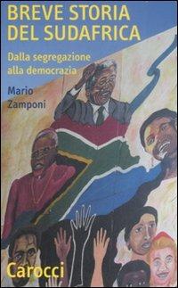 Breve storia del Sudafrica. Dalla segregazione alla democrazia - Mario Zamponi - Libro Carocci 2009, Quality paperbacks | Libraccio.it