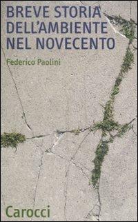 Breve storia dell'ambiente nel Novecento - Federico Paolini - Libro Carocci 2009, Quality paperbacks | Libraccio.it