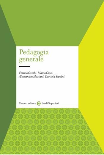 Pedagogia generale. Identità, percorsi, funzione - Franco Cambi, Marco Giosi, Alessandro Mariani - Libro Carocci 2009, Università | Libraccio.it