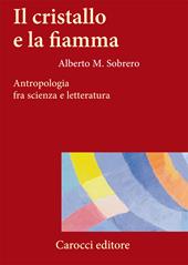 Il cristallo e la fiamma. Antropologia fra scienza e letteratura