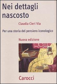 Nei dettagli nascosto. Per una storia del pensiero iconologico - Claudia Cieri Via - Libro Carocci 2009, Frecce | Libraccio.it