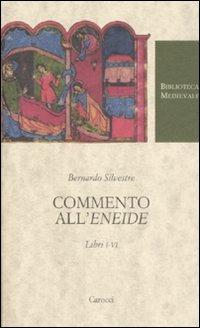 Commento all'«Eneide». Libri I-VI. Testo latino a fronte - Bernardo Silvestre - Libro Carocci 2008, Biblioteca medievale | Libraccio.it