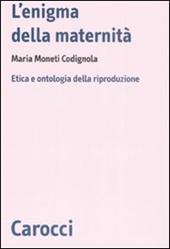 L' enigma della maternità. Etica e ontologia della riproduzione