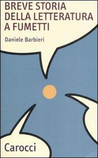 Breve storia della letteratura a fumetti - Daniele Barbieri - Libro Carocci 2009, Quality paperbacks | Libraccio.it