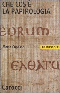 Che cos'è la papirologia - Mario Capasso - Libro Carocci 2009, Le bussole | Libraccio.it