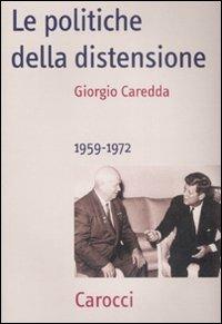 Le politiche della distensione. 1959-1972 - Giorgio Caredda - Libro Carocci 2008, Frecce | Libraccio.it