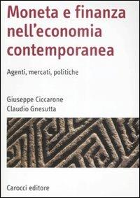 Moneta e finanza nell'economia contemporanea. Agenti, mercati, politiche - Giuseppe Ciccarone, Claudio Gnesutta - Libro Carocci 2009, Manuali universitari | Libraccio.it