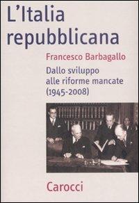 L'Italia repubblicana. Dallo sviluppo alle riforme mancate (1945-2008) - Francesco Barbagallo - Libro Carocci 2009, Frecce | Libraccio.it