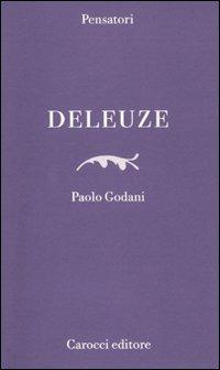 Deleuze - Paolo Godani - Libro Carocci 2009, Pensatori | Libraccio.it
