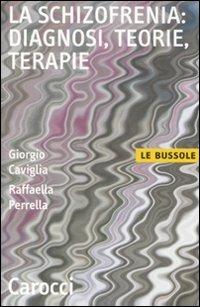 La schizofrenia: diagnosi, teorie, terapie - Giorgio Caviglia, Raffaella Perrella - Libro Carocci 2009, Le bussole | Libraccio.it