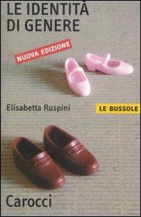 Le identità di genere - Elisabetta Ruspini - Libro Carocci 2009, Le bussole | Libraccio.it