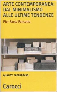 Arte contemporanea: dal minimalismo alle nuove tendenze - Pier Paolo Pancotto - Libro Carocci 2010, Quality paperbacks | Libraccio.it
