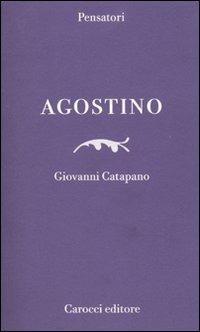 Agostino - Giovanni Catapano - Libro Carocci 2010, Pensatori | Libraccio.it