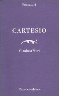Cartesio - Gianluca Mori - Libro Carocci 2010, Pensatori | Libraccio.it