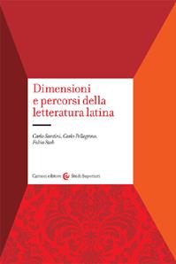 Dimensioni e percorsi della letteratura latina. Con un profilo storico degli autori e delle opere - Carlo Santini, Carlo Pellegrino, Fabio Stok - Libro Carocci 2010, Studi superiori | Libraccio.it