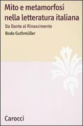 Mito e metamorfosi nella letteratura italiana. Da Dante al Rinascimento