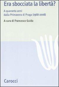 Era sbocciata la libertà? A quarant'anni dalla Primavera di Praga (1968-2008)  - Libro Carocci 2009, Studi storici Carocci | Libraccio.it