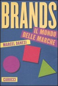 Brands. Il mondo delle marche - Marcel Danesi - Libro Carocci 2009, Le sfere | Libraccio.it