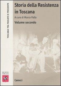 Storia della Resistenza in Toscana. Vol. 2  - Libro Carocci 2009, Toscana tra passato e presente | Libraccio.it
