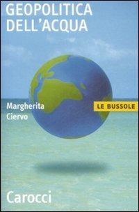 Geopolitica dell'acqua - Margherita Ciervo - Libro Carocci 2009, Le bussole | Libraccio.it
