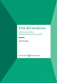 L'età del moderno. La letteratura tedesca del primo Novecento (1900-1933) - Aldo Venturelli - Libro Carocci 2009, Studi superiori | Libraccio.it