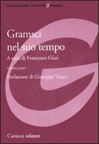 Gramsci nel suo tempo  - Libro Carocci 2009, Fondazione Ist. Gramsci. Annali | Libraccio.it