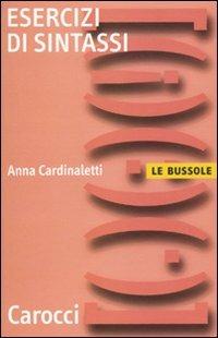 Esercizi di sintassi - Anna Cardinaletti - Libro Carocci 2009, Le bussole | Libraccio.it