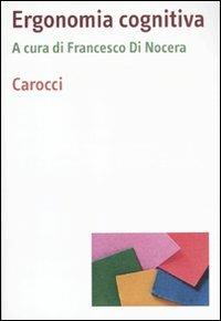 Ergonomia cognitiva  - Libro Carocci 2011, Dimensioni della psicologia | Libraccio.it