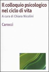 Il colloquio psicologico nel ciclo di vita  - Libro Carocci 2009, Dimensioni della psicologia | Libraccio.it
