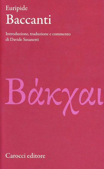 Baccanti. Testo greco a fronte. Ediz. critica - Euripide - Libro Carocci 2010, Classici | Libraccio.it