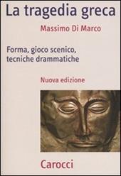 La tragedia greca. Forma, gioco scenico, tecniche drammatiche