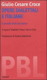 Opere dialettali e italiane. Il mondo visto dal basso. Ediz. critica - Giulio Cesare Croce - Libro Carocci 2009, Piccola biblioteca letteraria | Libraccio.it