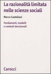 La razionalità limitata nelle scienze sociali. Fondamenti, modelli e contesti decisionali