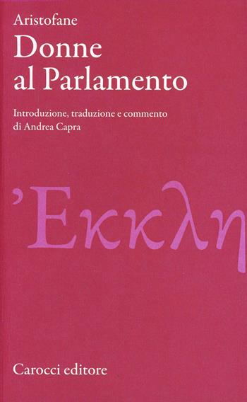 Le donne al parlamento. Testo greco a fronte. Ediz. critica - Aristofane - Libro Carocci 2010, Classici | Libraccio.it