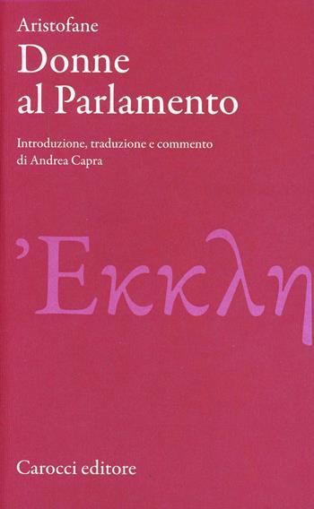 Le donne al parlamento. Testo greco a fronte. Ediz. critica - Aristofane - Libro Carocci 2010, Classici | Libraccio.it