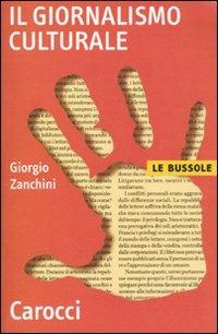Il giornalismo culturale - Giorgio Zanchini - Libro Carocci 2009, Le bussole | Libraccio.it