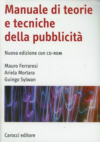 Manuale di teorie e tecniche della pubblicità. Con CD-ROM - Mauro Ferraresi, Ariela Mortara, Guingo Sylwan - Libro Carocci 2009, Manuali universitari | Libraccio.it