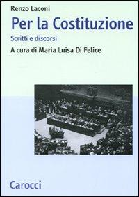 Per la Costituzione. Scritti e discorsi - Renzo Laconi - Libro Carocci 2010, Studi storici Carocci | Libraccio.it