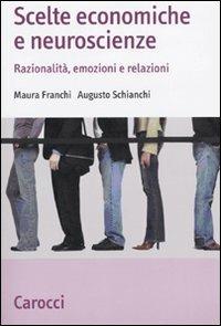 Scelte economiche e neuroscienze. Razionalità, emozioni e relazioni - Maura Franchi, Augusto Schianchi - Libro Carocci 2009, Studi economici e sociali Carocci | Libraccio.it