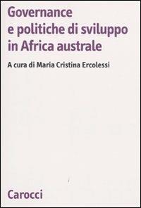 Governance e politiche di sviluppo in Africa australe  - Libro Carocci 2009, Biblioteca di testi e studi | Libraccio.it
